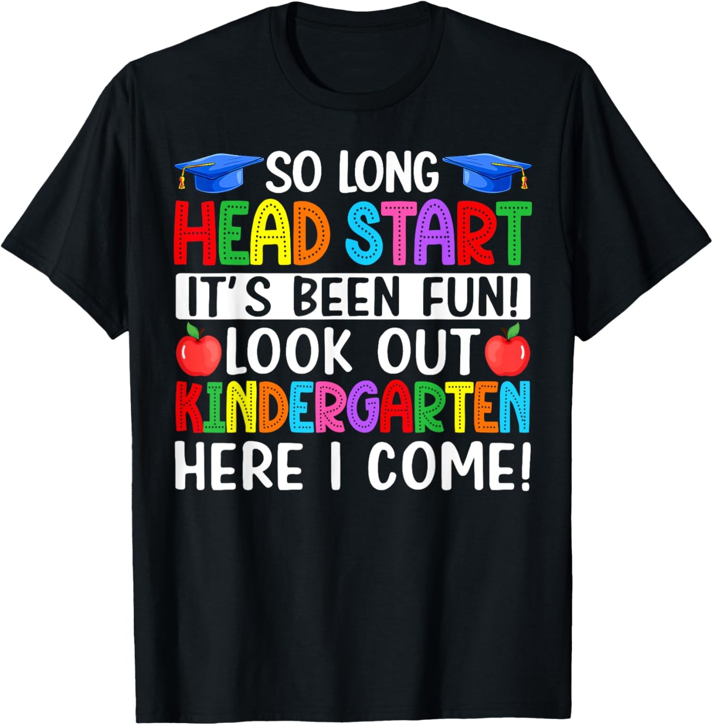 So Long Head Start Its Been Fun Look Out Kindergarten Here I Come Graduation T-shirt by TeeBrew
