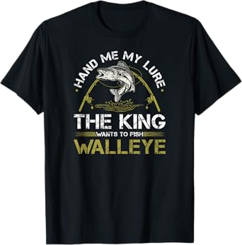 Walleye Fishing Rod King Wants To Fish Walleye T-Shirt