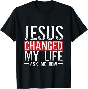 Jesus Changed My Life Ask Me How Christian Christians T-Shirt
