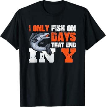 I Only Fish on Days That End in Y - Fisher Mens Fishing T-Shirt