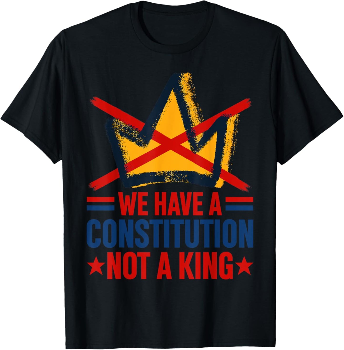 We Have A Constitution Not A King Protest Patriotic T-shirt