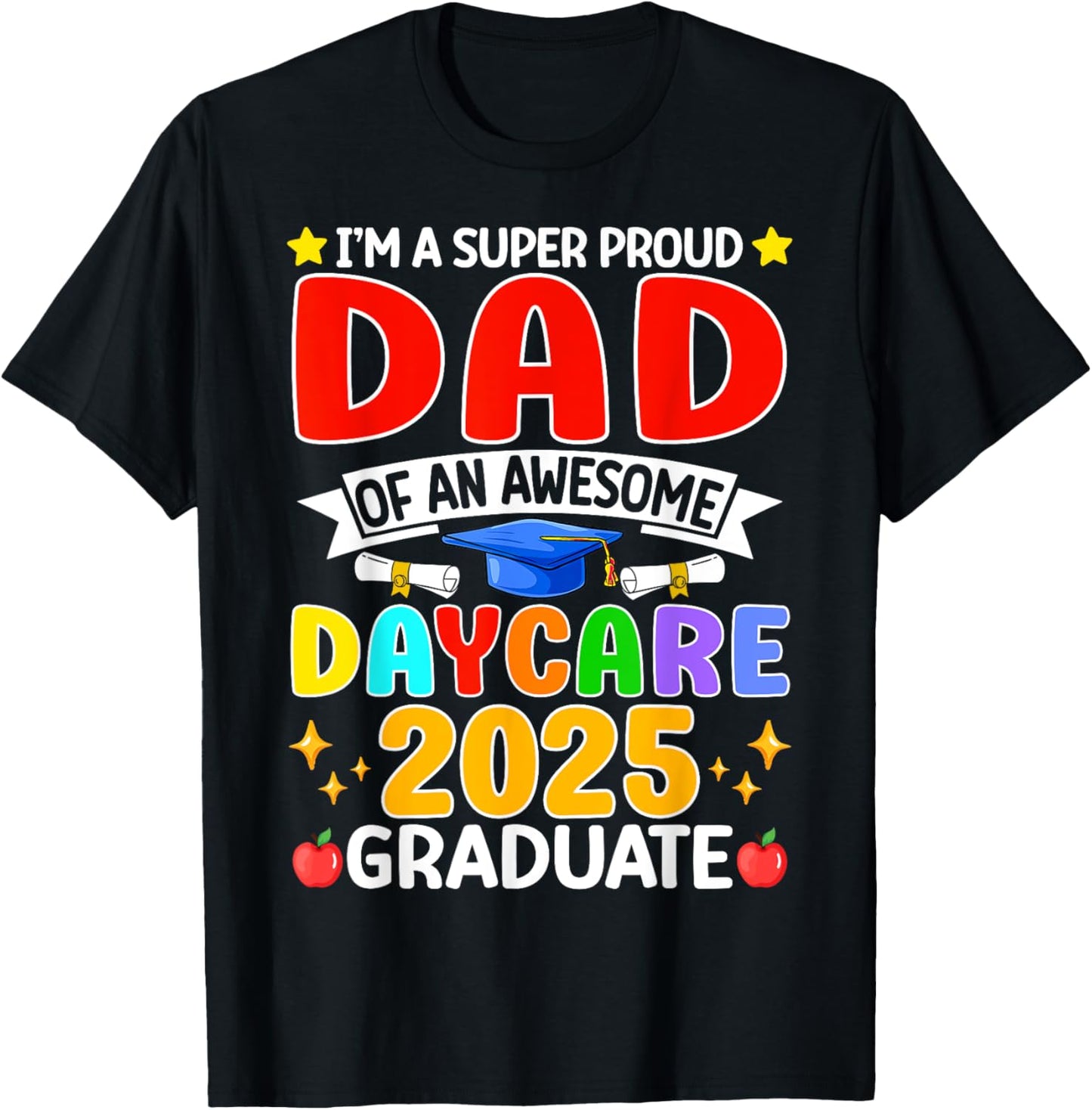 I’m A Super Proud Dad Of An Awesome Daycare 2025 Graduate T-Shirt