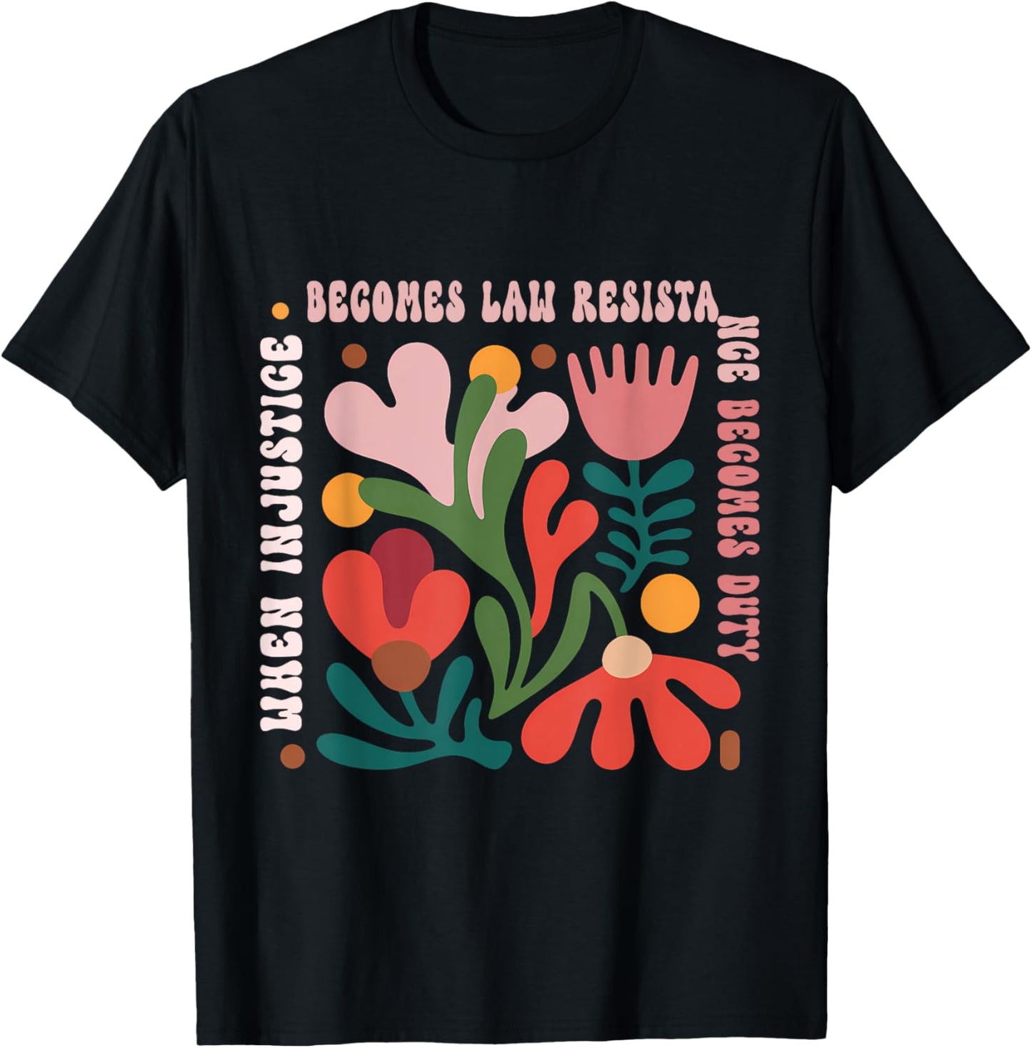 When Injustice Becomes Law Resistance Becomes Duty T-Shirt