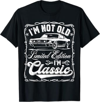 I'm Not Old I'm Classic Vintage Car Funny Father's Day Dad T-Shirt