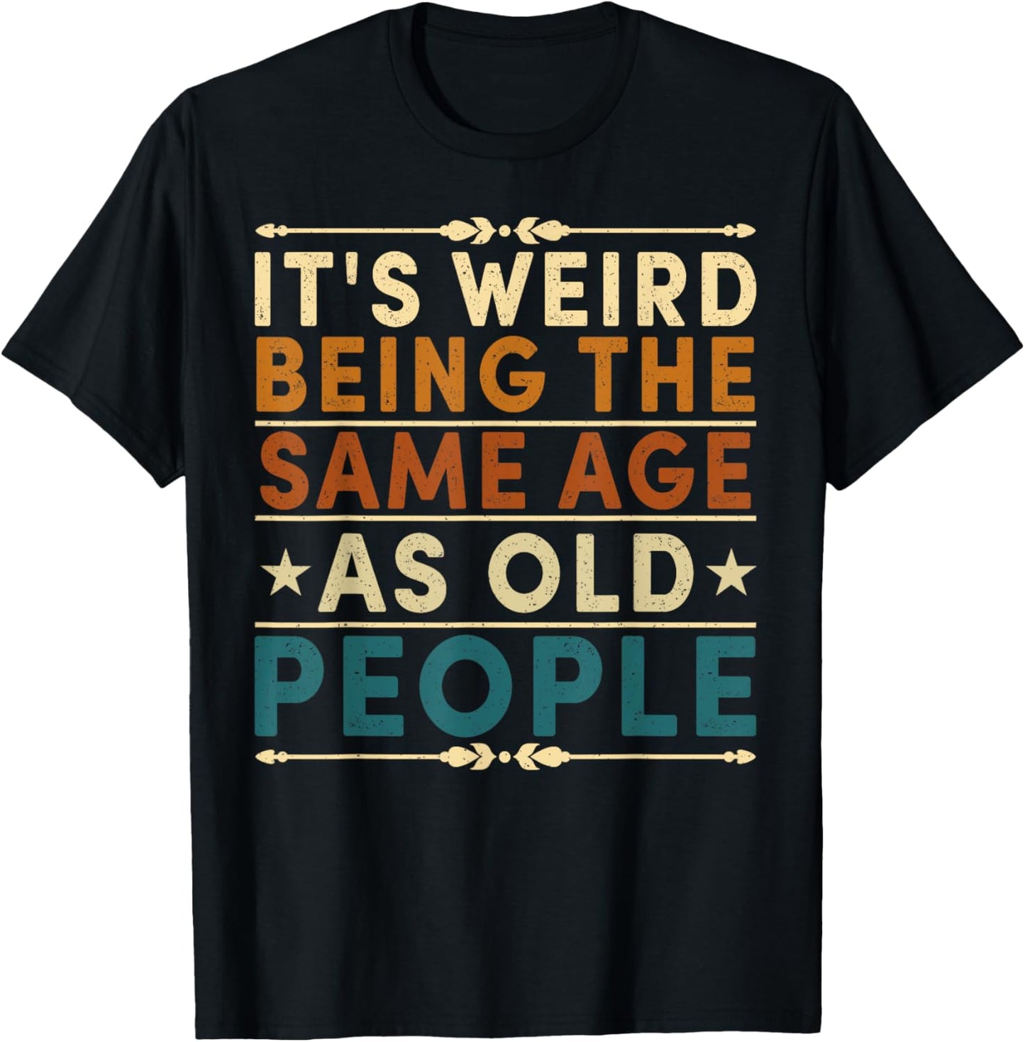 It's Weird Being The Same Age As Old People Retro Sarcastic T-Shirt