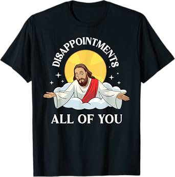 Jesus-Christ Meme You Are All Disappointments Christian T-Shirt