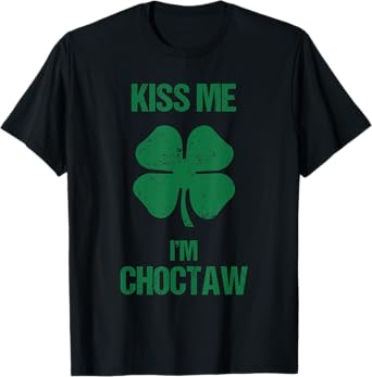 Kiss Me I'm Choctaw Shirt St Patricks Day Drinking T-Shirt