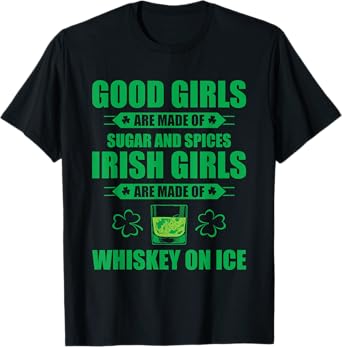 Irish Girls Are Made Of Whiskey On Ice St Patricks Day Party T-Shirt