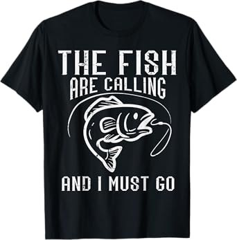 Fishing The Fish Are Calling I Must Go Funny Men Women Kids T-Shirt