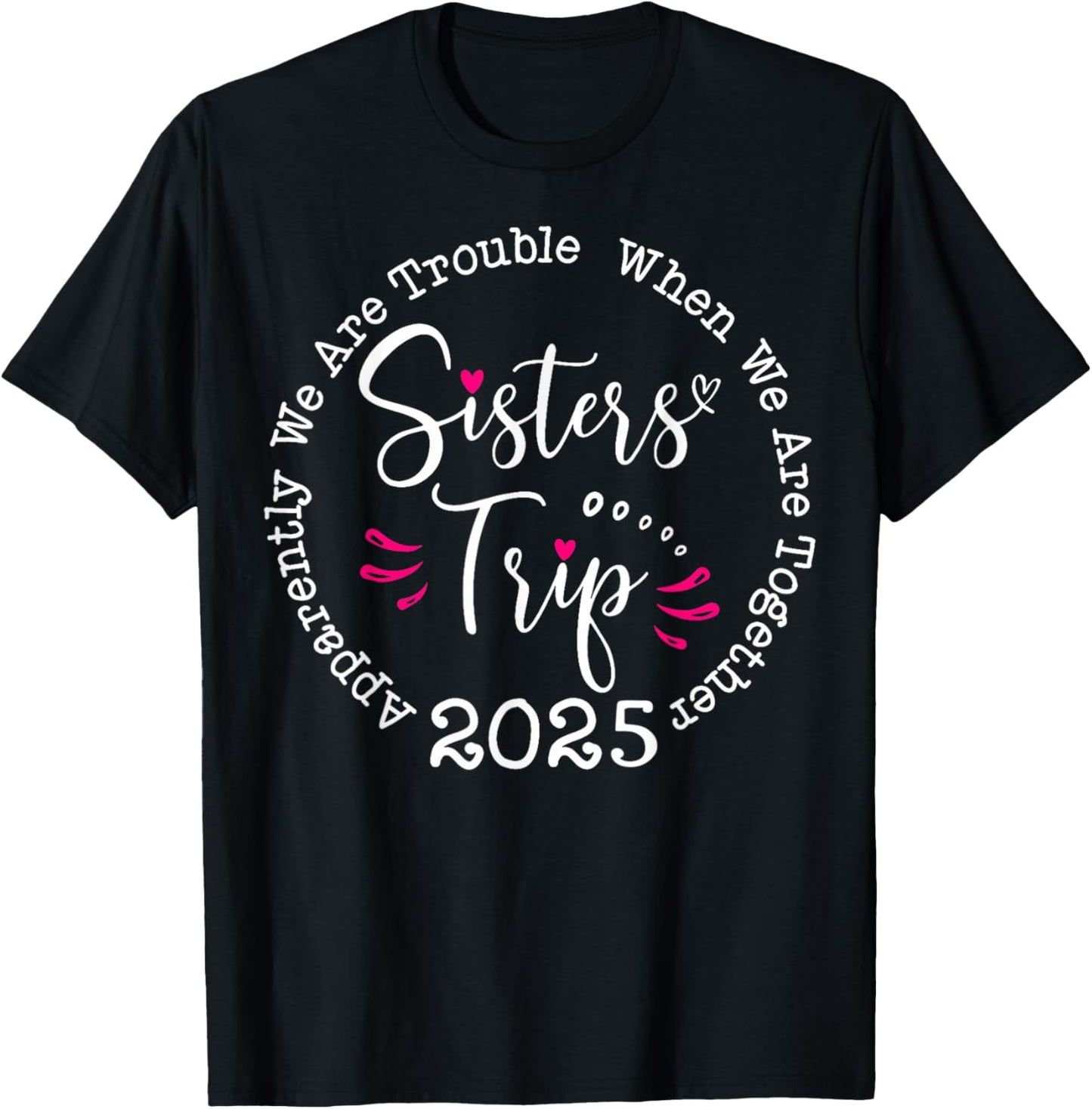 Sisters Trip 2025 Apparently We Are Trouble Matching Trip T-Shirt