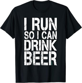 I Run So I Can Drink Beer T-Shirt. Funny Running Shirt T-Shirt