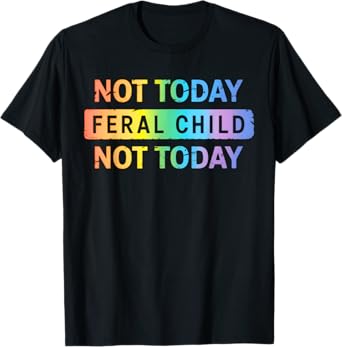 Not Today Feral Child T-Shirt