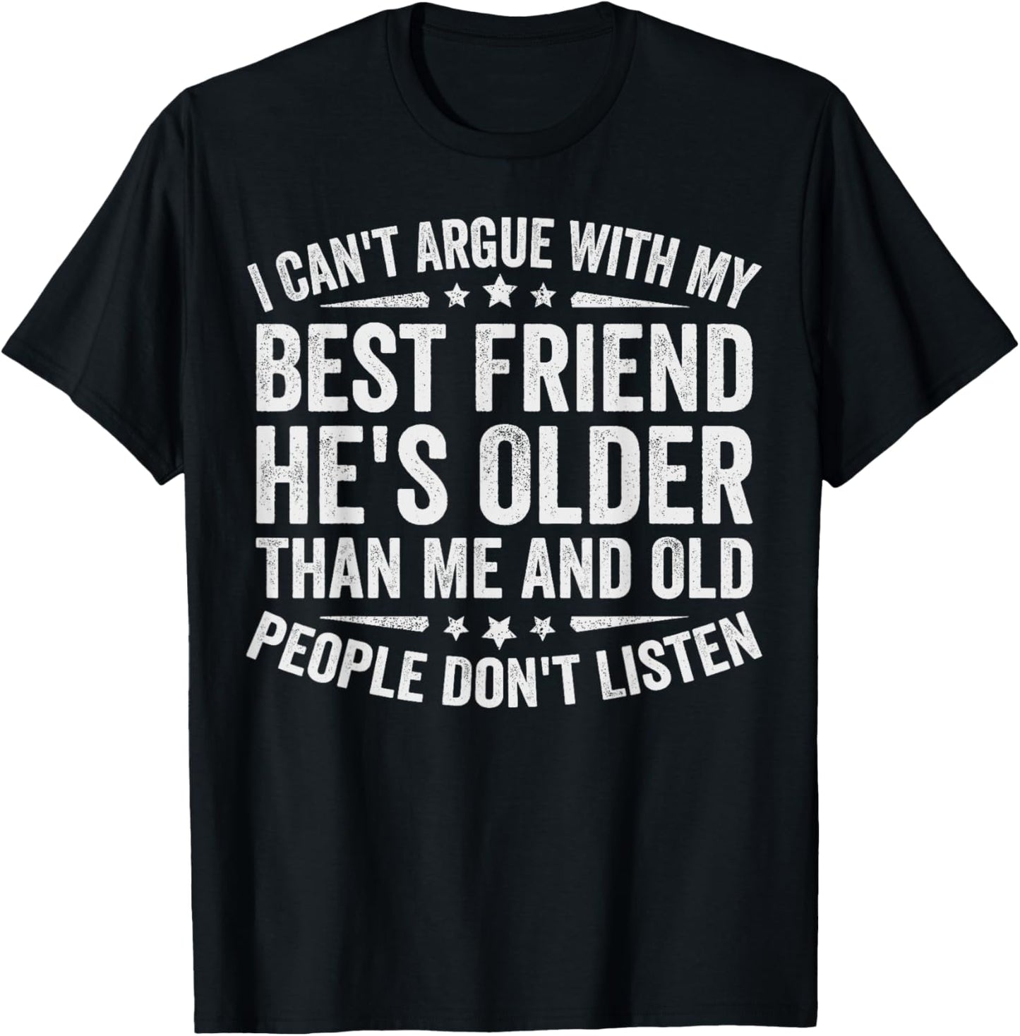 I Can't Argue With My Best Friend he's Older Than Me Funny T-Shirt
