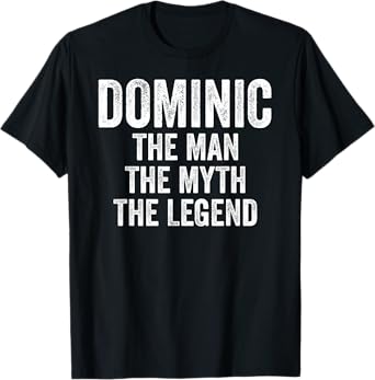 Dominic The Man The Myth The Legend Shirt First Name Dominic T-Shirt