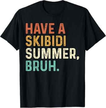 Have A Skibidi Summer Bruh Funny Teacher Last Day of School T-Shirt