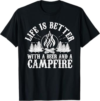 Life Is Better With A Beer And A Campfire - Camping Gift T-Shirt