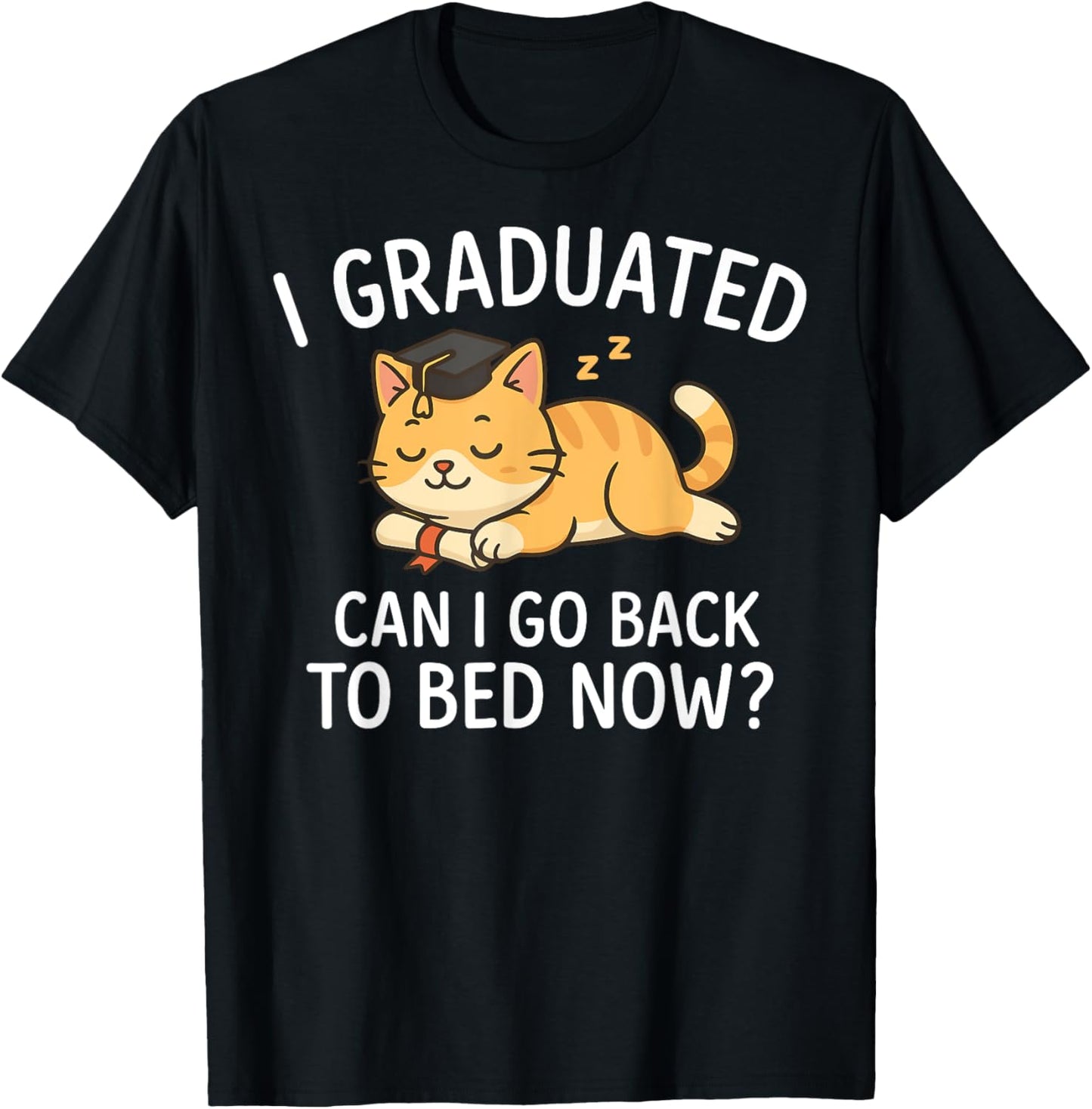 Funny Graduation I Graduated Can I Go Back To Bed Now Tee by TeeBrew