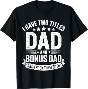 I Have Two Titles Dad And Bonus Dad Shirt Men Fathers Day T-Shirt