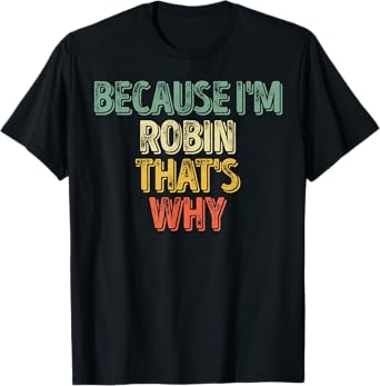Funny Personalized Name Shirt Because I'm Robin That's Why T-Shirt