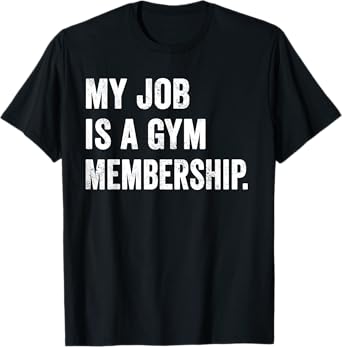 Weekend Warrior T-Shirt My Job is A Gym Membership Workout T-Shirt