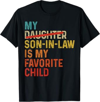 My Son In Law Is My Favorite Child Funny - Replaced Daughter T-Shirt