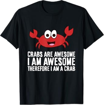 Crabs Are Awesome I Am Awesome Therefore I'm A Crab T-Shirt
