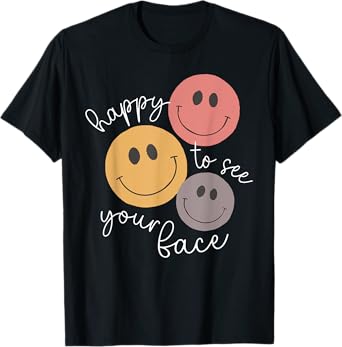 Happy To See Your Face First Day Of School Back To School T-Shirt