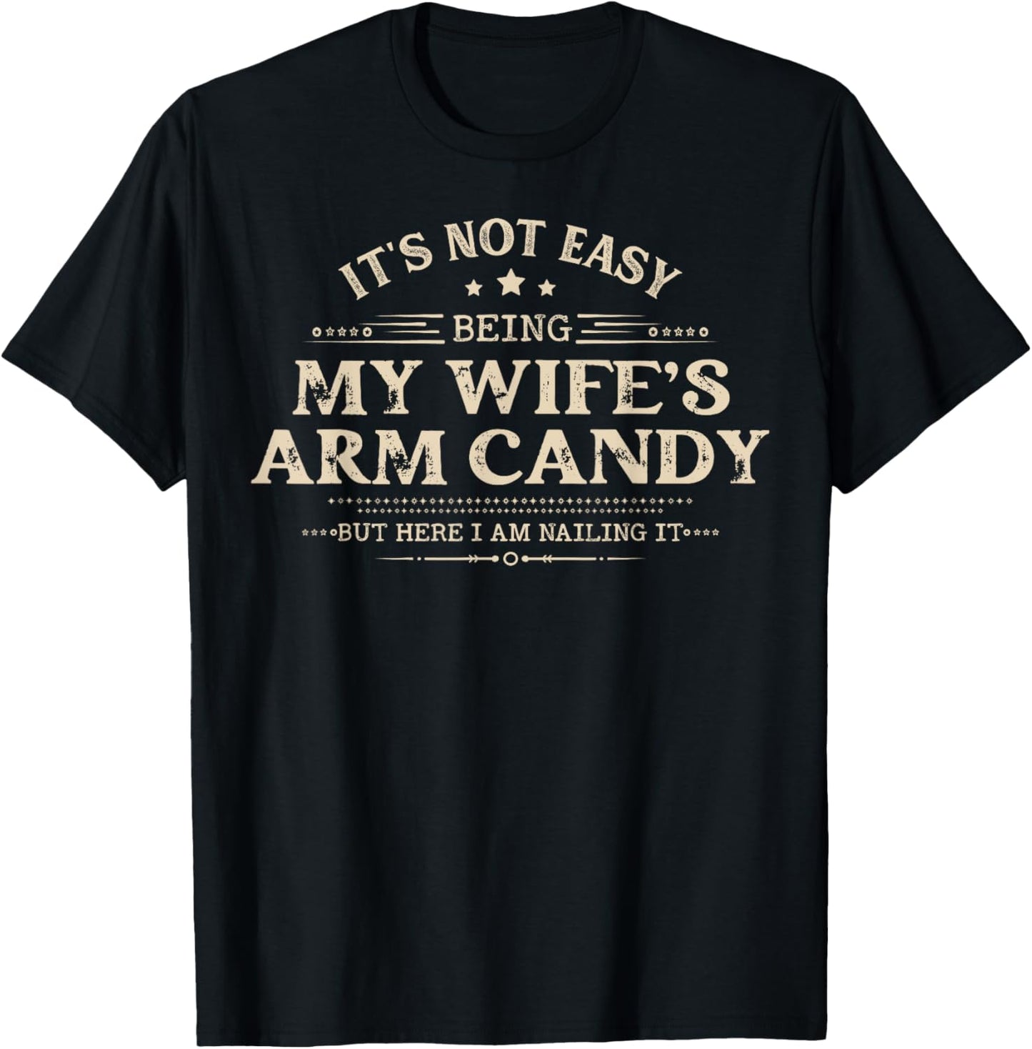 Its Not Easy Being My Wife's Arm Candy Shirts Wife Arm Candy T-Shirt