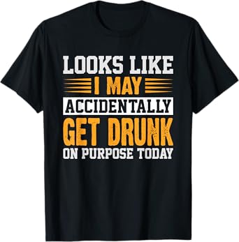 Funny Drinking Quote Alcohol Jokes T-Shirt - Unisex-Adults - Black - Small - Short Sleeve - Crew Neck - Novelty, Modern - Humorous Drinking Quote Design