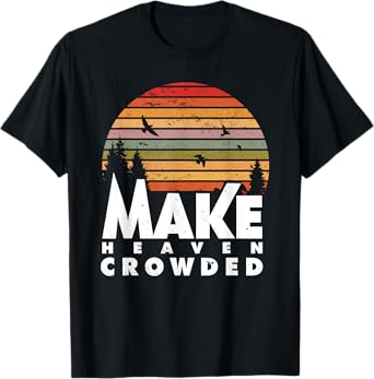 Make Heaven Crowded Religious Christian Quote Faith In Jesus T-Shirt