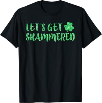 Let's Get Shammered Funny Drinking St Patricks Day T-Shirt