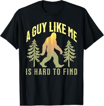 Funny Bigfoot A Guy Like Me Is Hard To Find T-Shirt