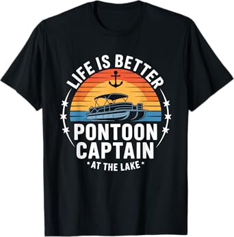 Life Is Better At The Lake Pontoon Captain Boating Fishing T-Shirt