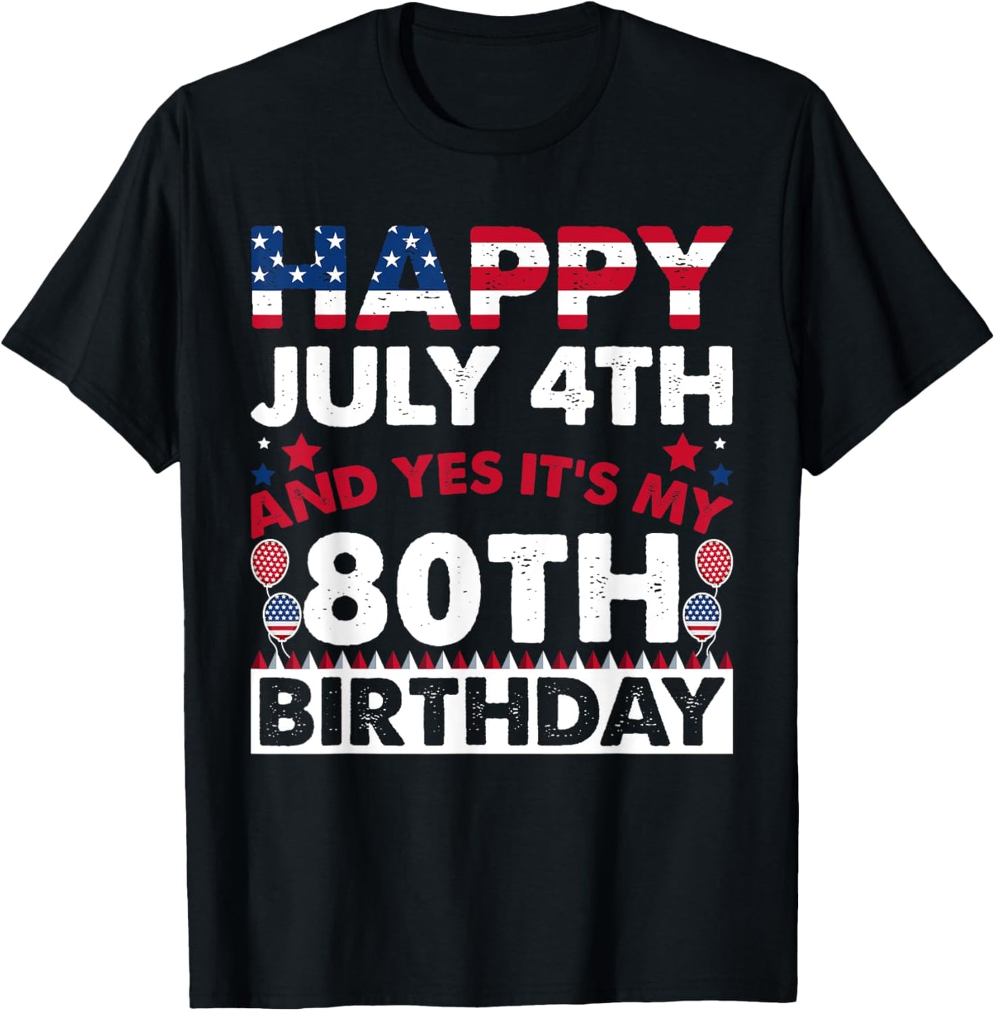Happy July 4th and Yes It's My 80th Birthday Independence T-Shirt