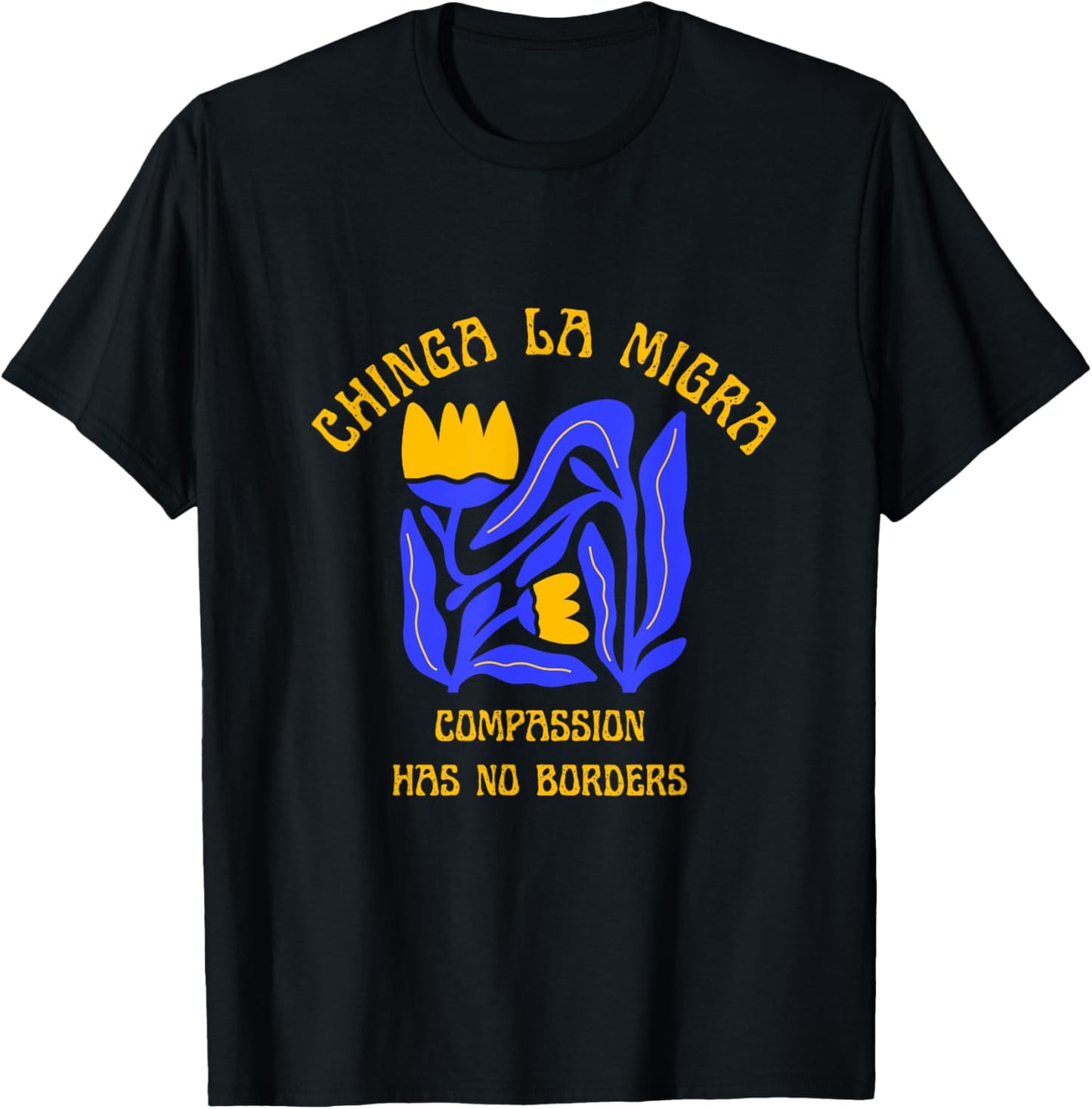 Chinga Migra, Compassion Statement T-Shirt