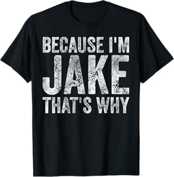 Funny Personalized Name Shirt Because I'm Jake That's Why T-Shirt