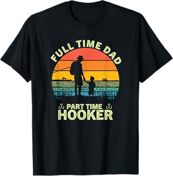 Retro Full Time Dad Part Time Hooker Father's Day Fisherman T-Shirt