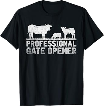 That Says PROFESSIONAL GATE OPENER - Farming Joke T-Shirt