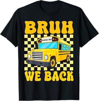 Bruh We Back Funny School Bus Driver Students Back To School T-Shirt