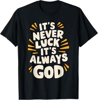 It's Never Luck It's Always God T-Shirt