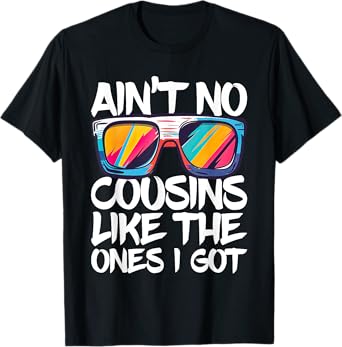 Ain't No Cousins Like The Ones I Got Shirt Adults Kids Crew T-Shirt