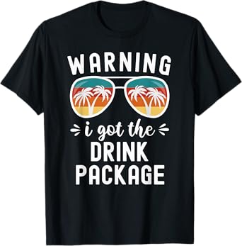 Funny Cruise Beach Vacation Warning I Got The Drink Package Men Women T-Shirt