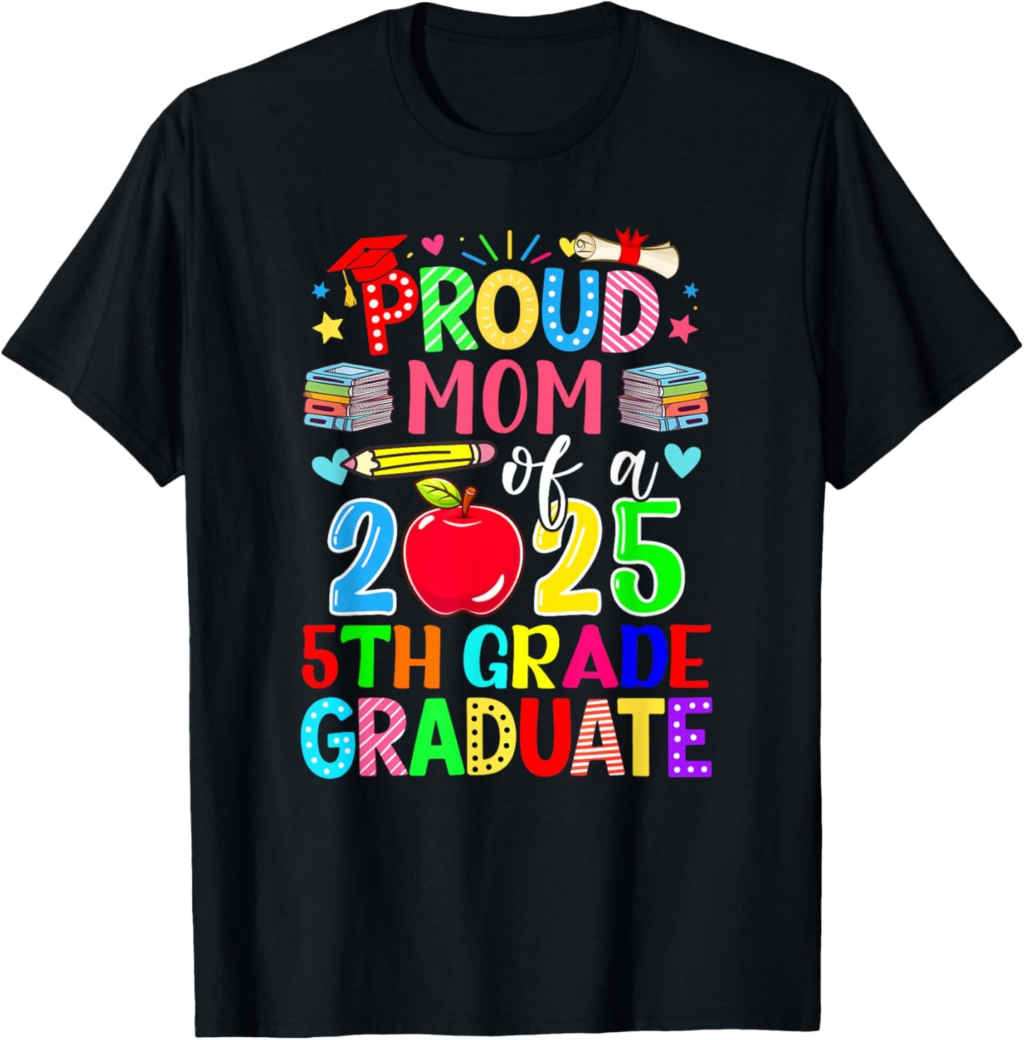 Proud Mom Of A Class Of 2025 5th Grade Graduate Colorful T-Shirt