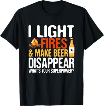 I light fires and make beer disappear super power hilarious T-Shirt