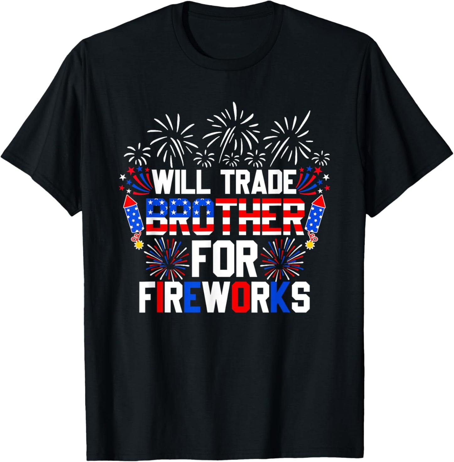 Will Trade Brother For Fireworks Funny 4th Of July Patriotic T-Shirt