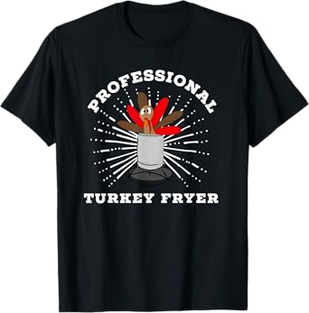 Professional Turkey Fryer Frying Champion Thanksgiving T-Shirt