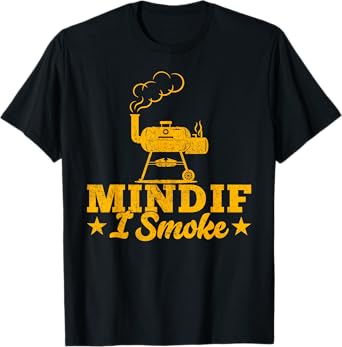 Mind if I Smoke Bbq Pit Meat Smoker Gifts Grill Dad Chef T-Shirt
