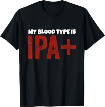 My Blood Type is IPA+ T-Shirt Craft Beer IPA Pale Ale Tee T-Shirt