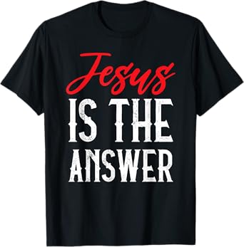 Jesus Is The Answer Christian Faith T-Shirt