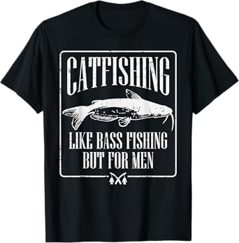 Catfishing Like Bass Fishing But For Men Funny Dad Angler T-Shirt
